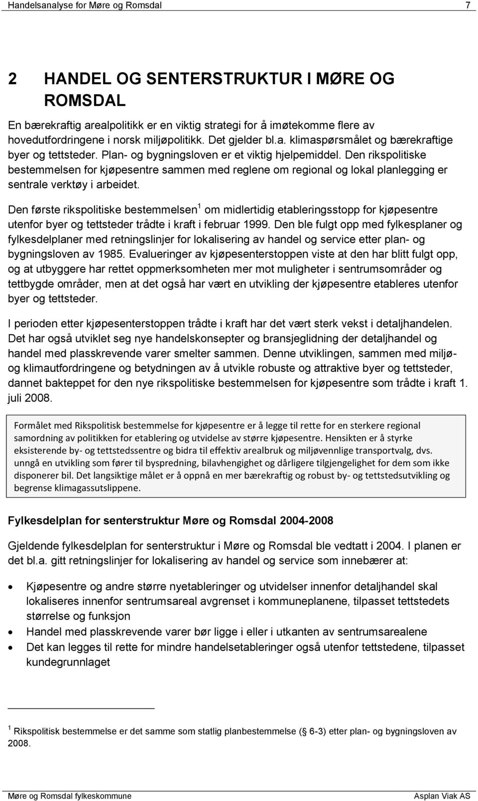 Den rikspolitiske bestemmelsen for kjøpesentre sammen med reglene om regional og lokal planlegging er sentrale verktøy i arbeidet.