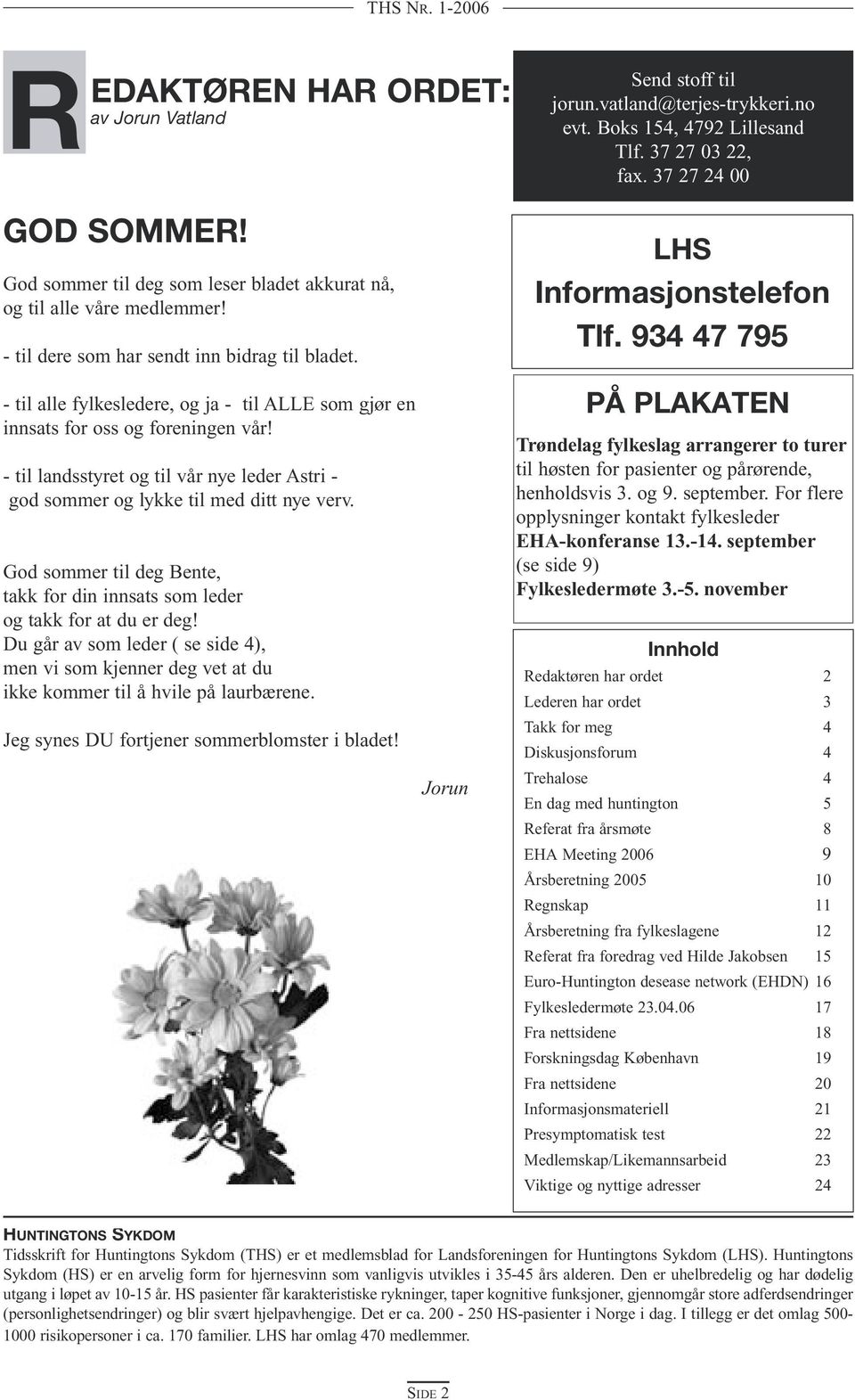 God sommer til deg Bente, takk for din innsats som leder og takk for at du er deg! Du går av som leder ( se side 4), men vi som kjenner deg vet at du ikke kommer til å hvile på laurbærene.