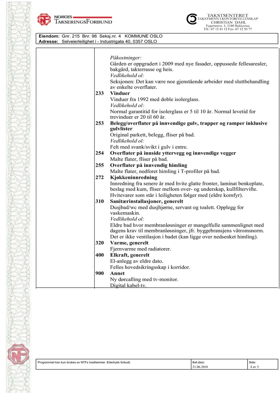 Vedlikehold ol: Normal garantitid for isolerglass er 5 til 10 år. Normal levetid for trevinduer er 20 til 60 år.