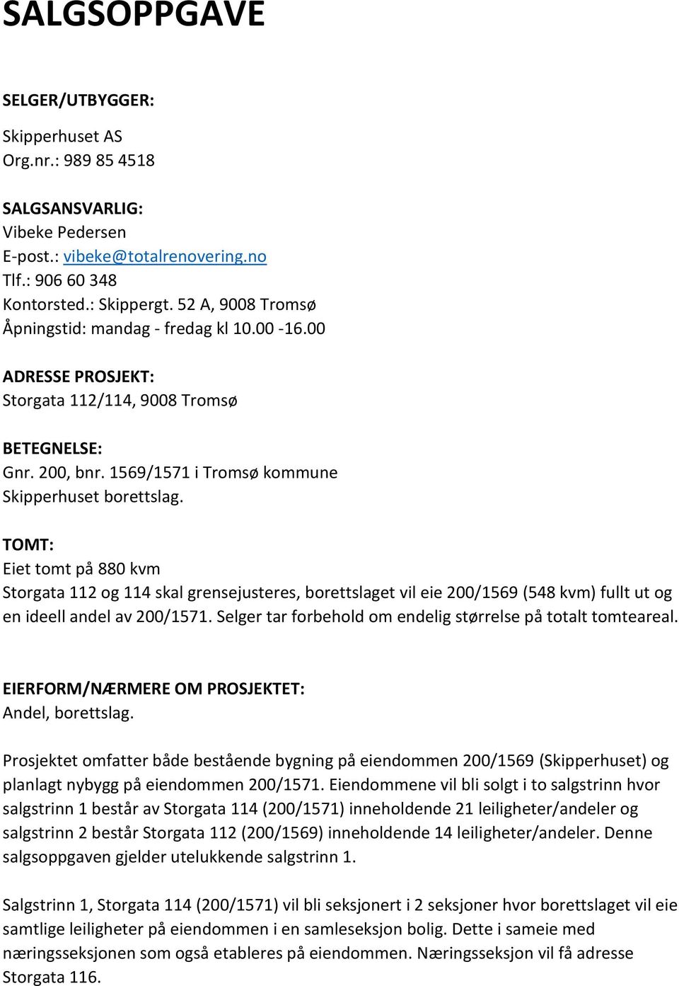 TOMT: Eiet tomt på 880 kvm Storgata 112 og 114 skal grensejusteres, borettslaget vil eie 200/1569 (548 kvm) fullt ut og en ideell andel av 200/1571.