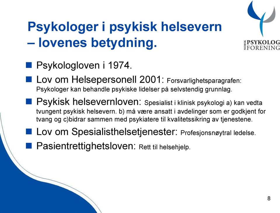 Psykisk helsevernloven: Spesialist i klinisk psykologi a) kan vedta tvungent psykisk helsevern.