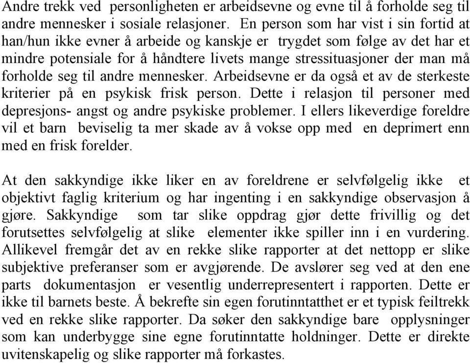 seg til andre mennesker. Arbeidsevne er da også et av de sterkeste kriterier på en psykisk frisk person. Dette i relasjon til personer med depresjons- angst og andre psykiske problemer.