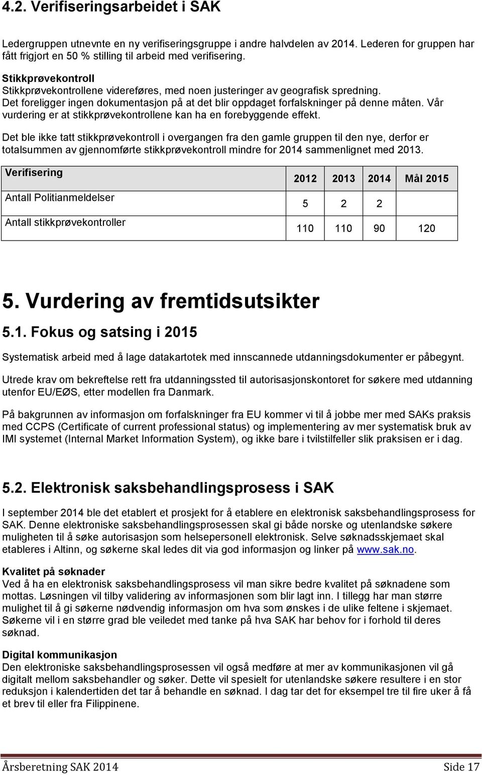 Vår vurdering er at stikkprøvekontrollene kan ha en forebyggende effekt.