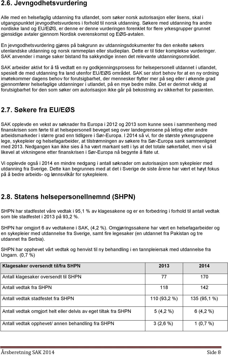 En jevngodhetsvurdering gjøres på bakgrunn av utdanningsdokumenter fra den enkelte søkers utenlandske utdanning og norsk rammeplan eller studieplan. Dette er til tider komplekse vurderinger.