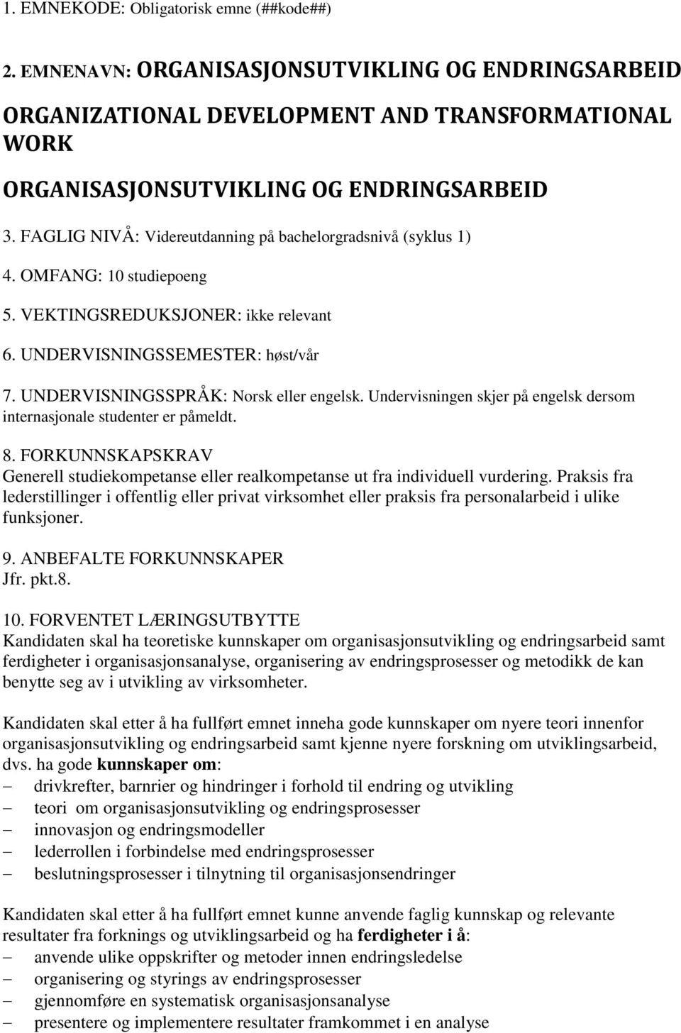 UNDERVISNINGSSPRÅK: Norsk eller engelsk. Undervisningen skjer på engelsk dersom internasjonale studenter er påmeldt. 8.