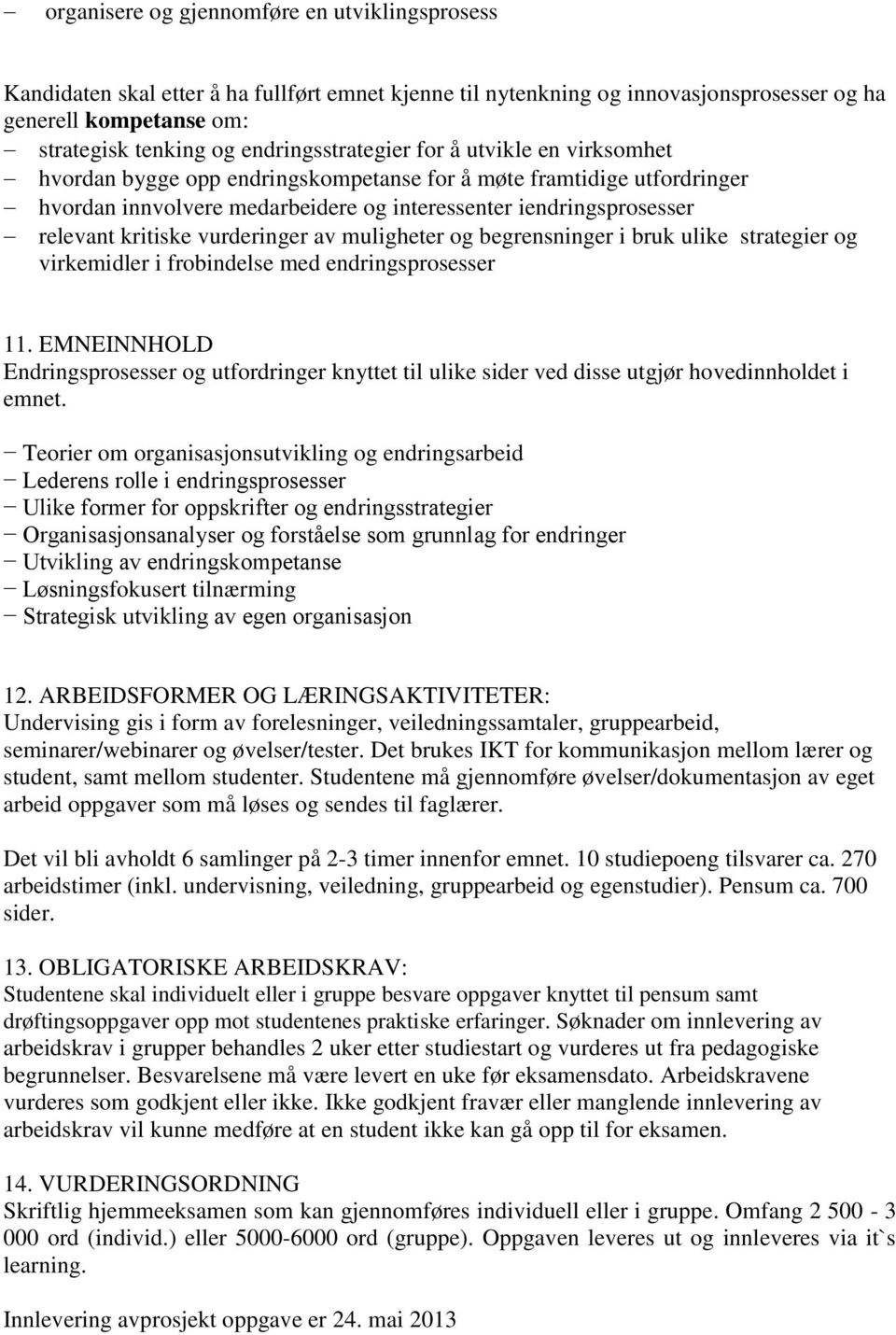 kritiske vurderinger av muligheter og begrensninger i bruk ulike strategier og virkemidler i frobindelse med endringsprosesser 11.