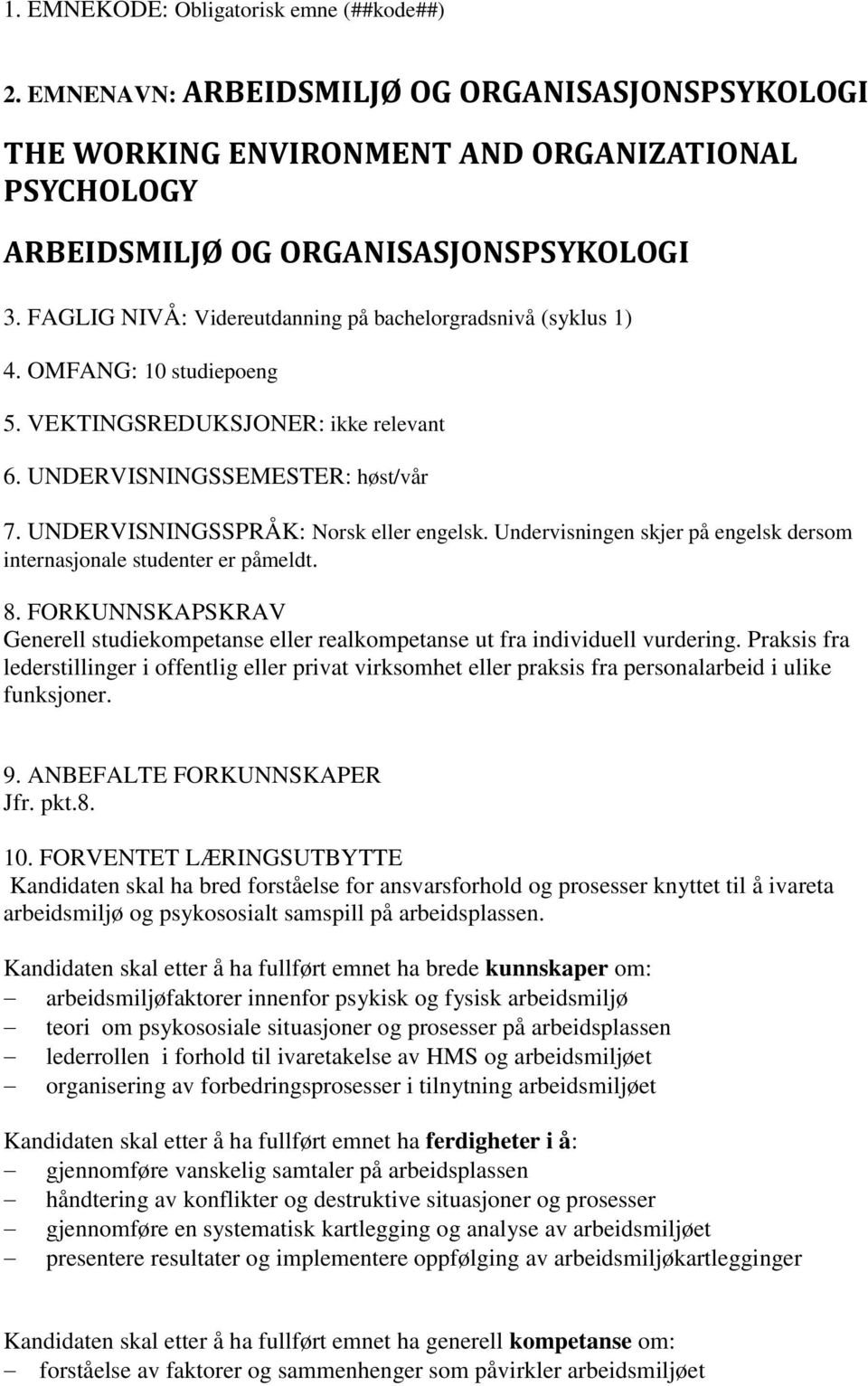 UNDERVISNINGSSPRÅK: Norsk eller engelsk. Undervisningen skjer på engelsk dersom internasjonale studenter er påmeldt. 8.