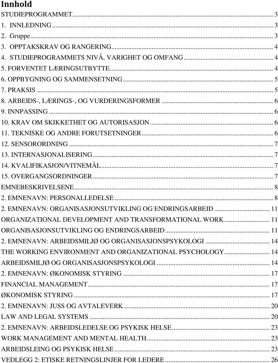 .. 6 12. SENSORORDNING... 7 13. INTERNASJONALISERING... 7 14. KVALIFIKASJON/VITNEMÅL... 7 15. OVERGANGSORDNINGER... 7 EMNEBESKRIVELSENE... 8 2. EMNENAVN: PERSONALLEDELSE... 8 2. EMNENAVN: ORGANISASJONSUTVIKLING OG ENDRINGSARBEID.