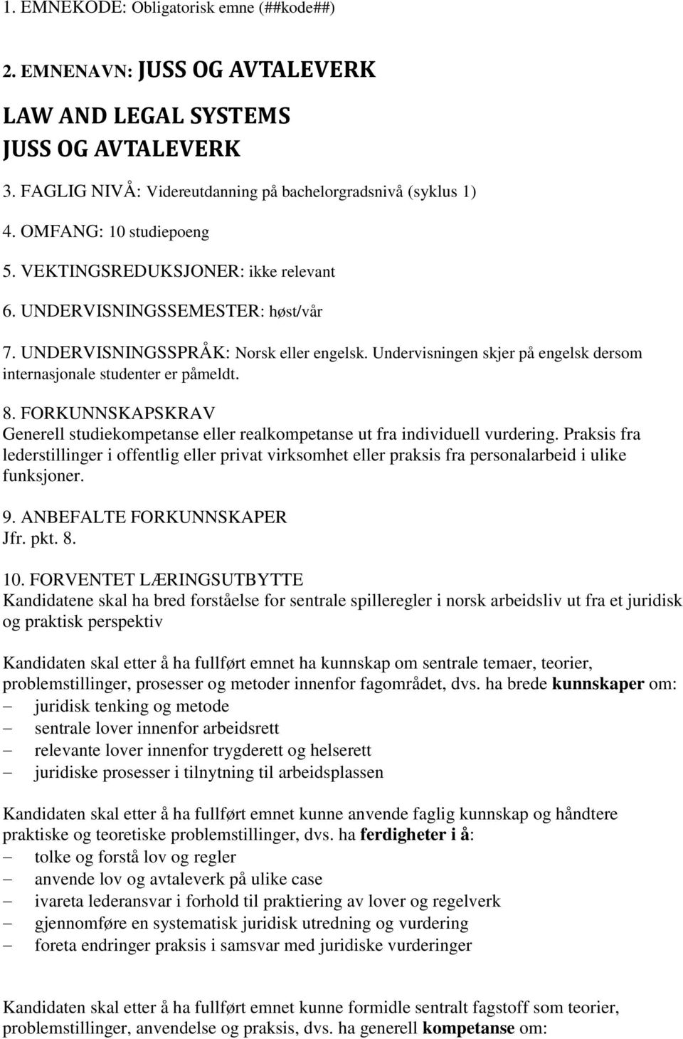 Undervisningen skjer på engelsk dersom internasjonale studenter er påmeldt. 8. FORKUNNSKAPSKRAV Generell studiekompetanse eller realkompetanse ut fra individuell vurdering.