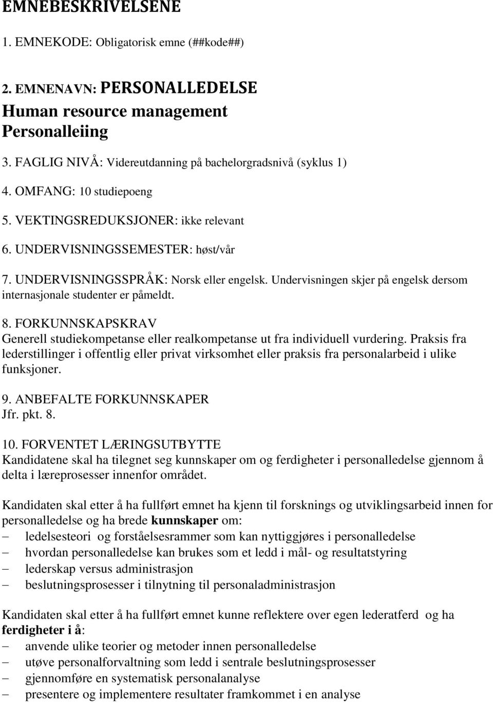 Undervisningen skjer på engelsk dersom internasjonale studenter er påmeldt. 8. FORKUNNSKAPSKRAV Generell studiekompetanse eller realkompetanse ut fra individuell vurdering.