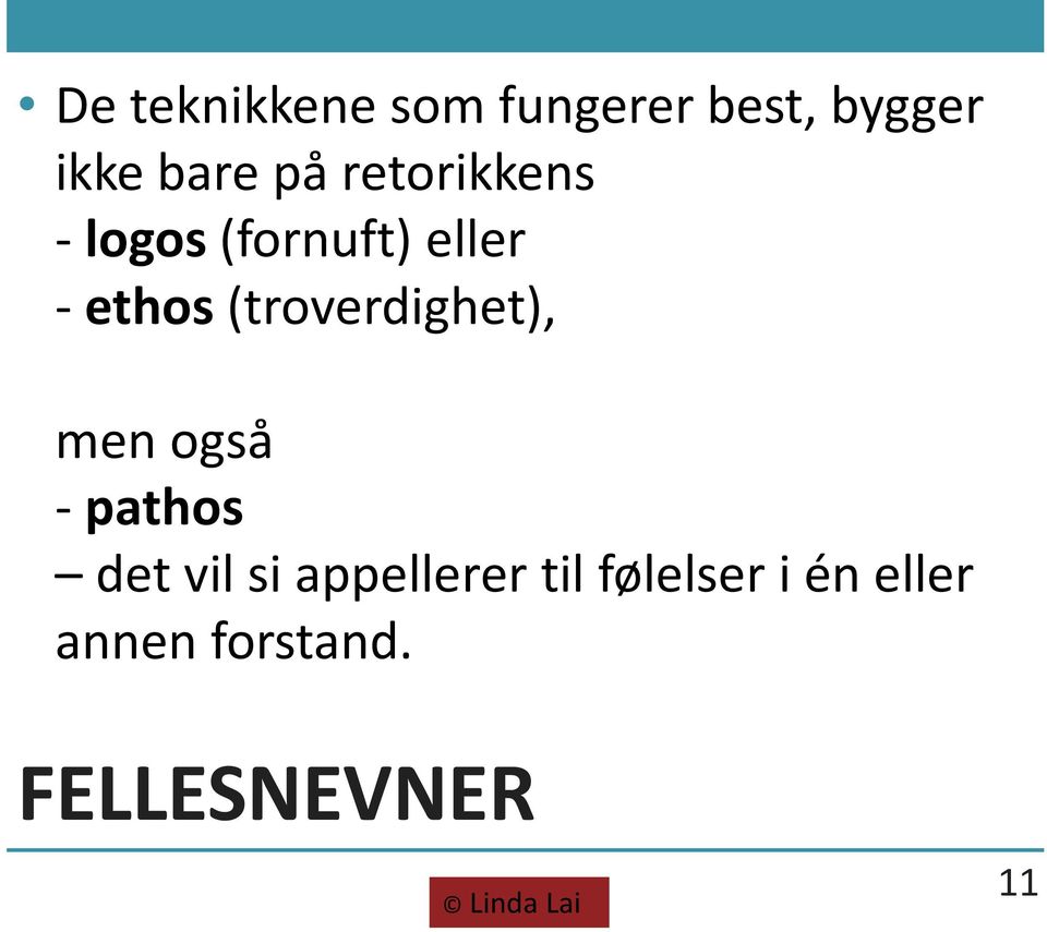 (troverdighet), men også - pathos det vil si