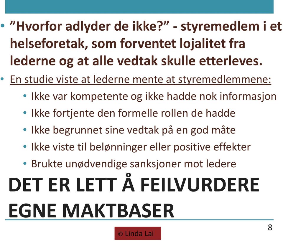 En studie viste at lederne mente at styremedlemmene: Ikke var kompetente og ikke hadde nok informasjon Ikke