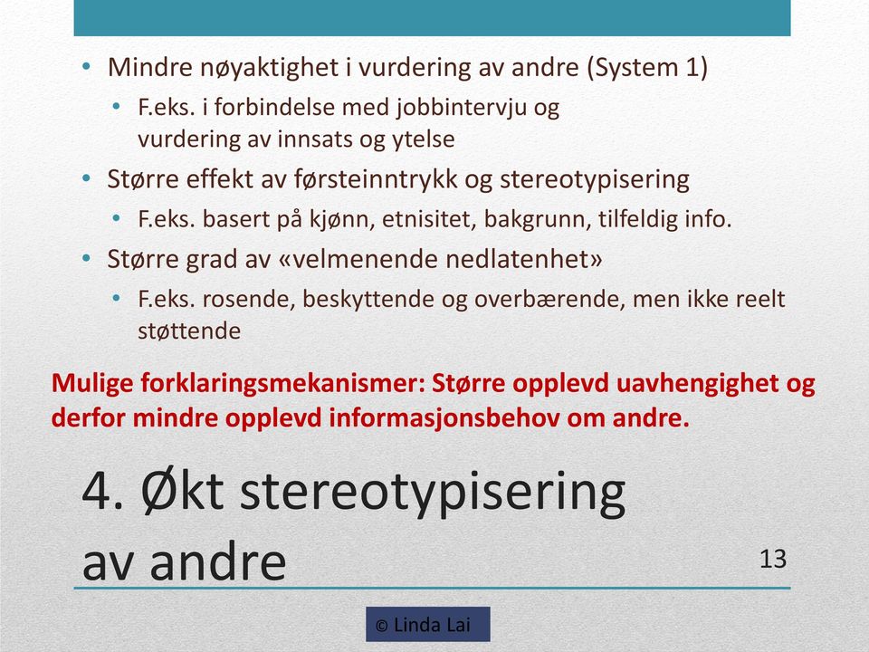 basert på kjønn, etnisitet, bakgrunn, tilfeldig info. Større grad av «velmenende nedlatenhet» F.eks.