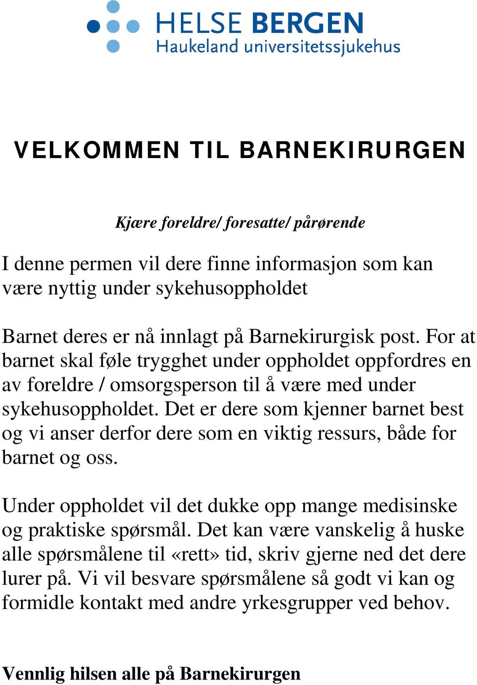 Det er dere som kjenner barnet best og vi anser derfor dere som en viktig ressurs, både for barnet og oss. Under oppholdet vil det dukke opp mange medisinske og praktiske spørsmål.