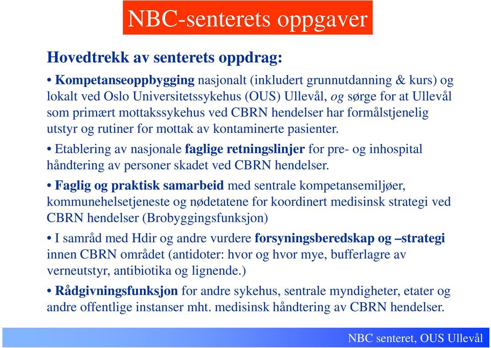 Etablering av nasjonale faglige retningslinjer for pre- og inhospital håndtering av personer skadet ved CBRN hendelser.