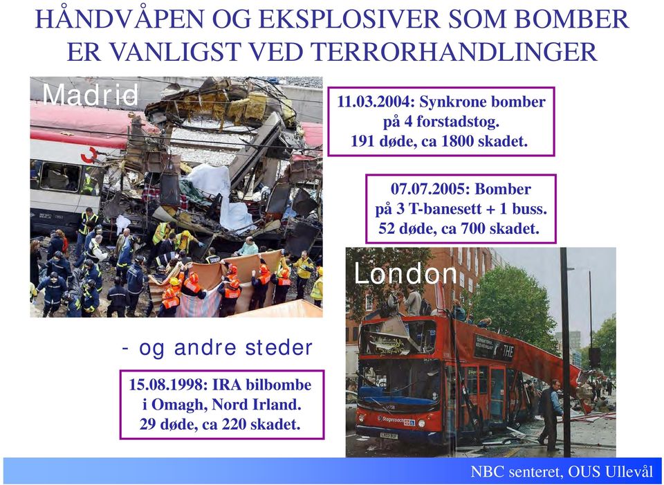 07.2005: Bomber på 3 T-banesett + 1 buss. 52 døde, ca 700 skadet.