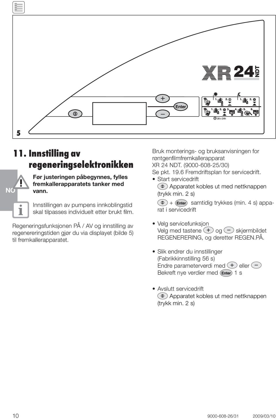 Regeneringsfunksjonen PÅ / AV og innstilling av regenereringstiden gjør du via displayet (bilde 5) til fremkallerapparatet.