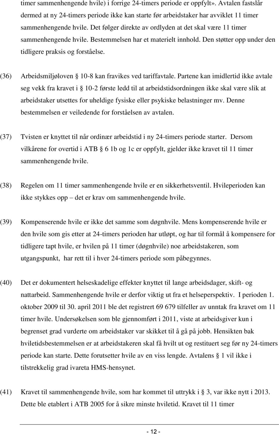 (36) Arbeidsmiljøloven 10-8 kan fravikes ved tariffavtale.