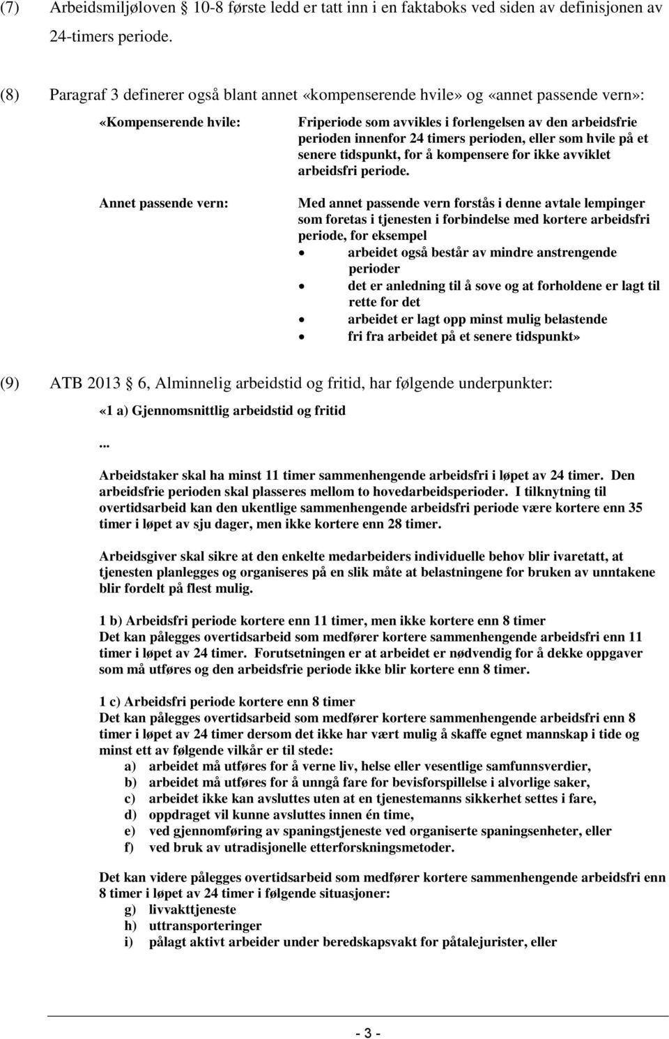 innenfor 24 timers perioden, eller som hvile på et senere tidspunkt, for å kompensere for ikke avviklet arbeidsfri periode.