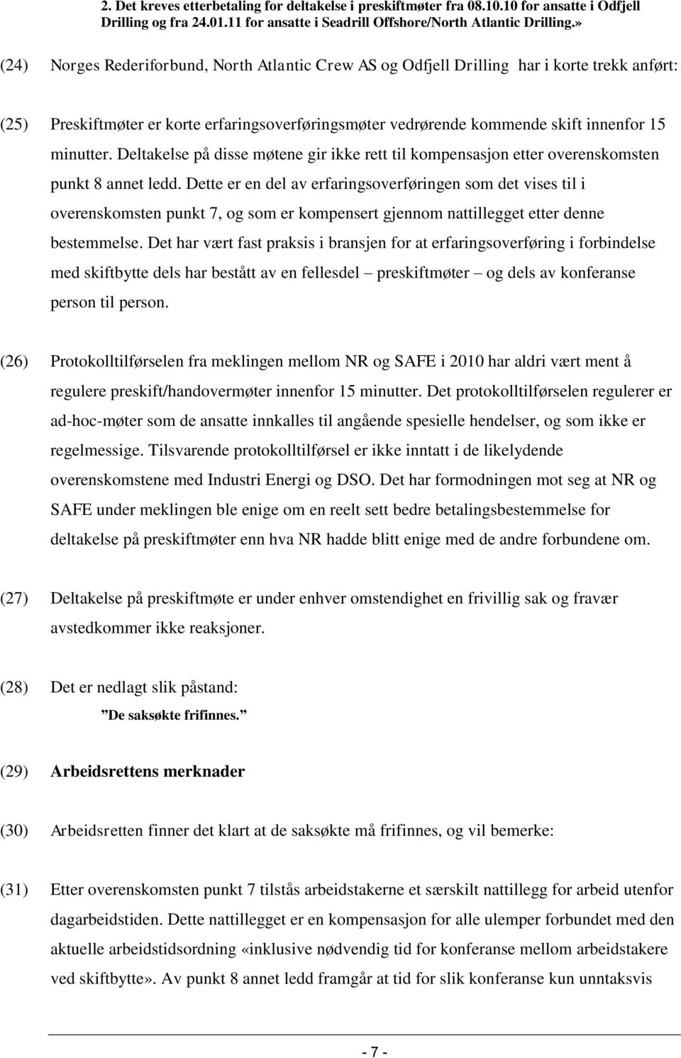 Deltakelse på disse møtene gir ikke rett til kompensasjon etter overenskomsten punkt 8 annet ledd.