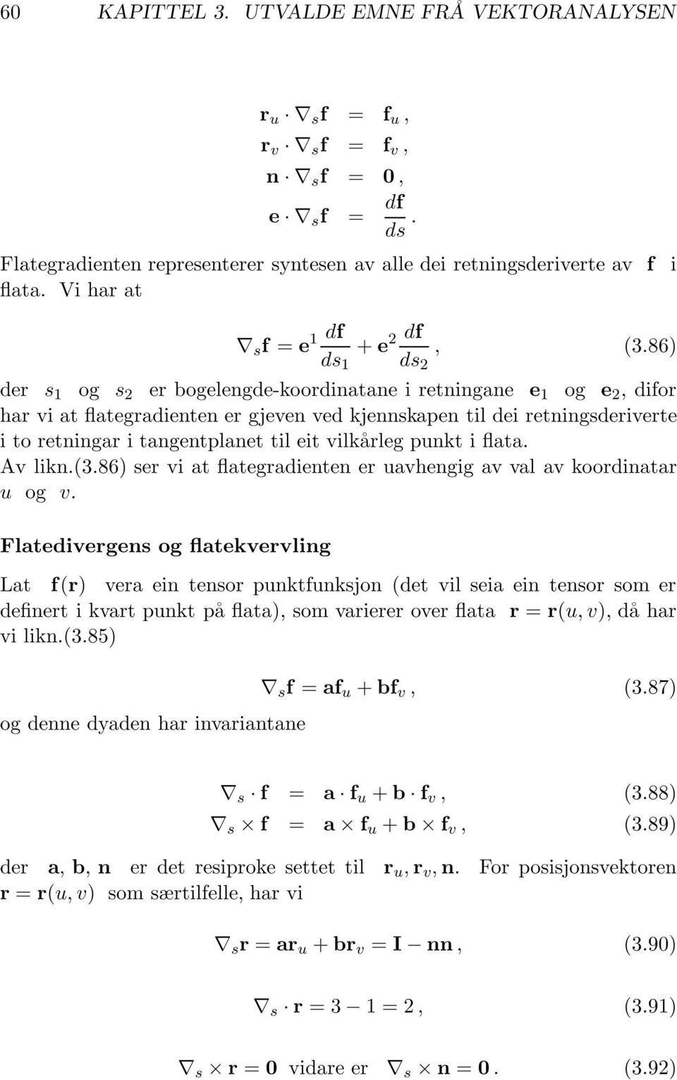 86) der s 1 og s 2 er bogelengde-koordinatane i retningane e 1 og e 2, difor har vi at flategradienten er gjeven ved kjennskapen til dei retningsderiverte i to retningar i tangentplanet til eit