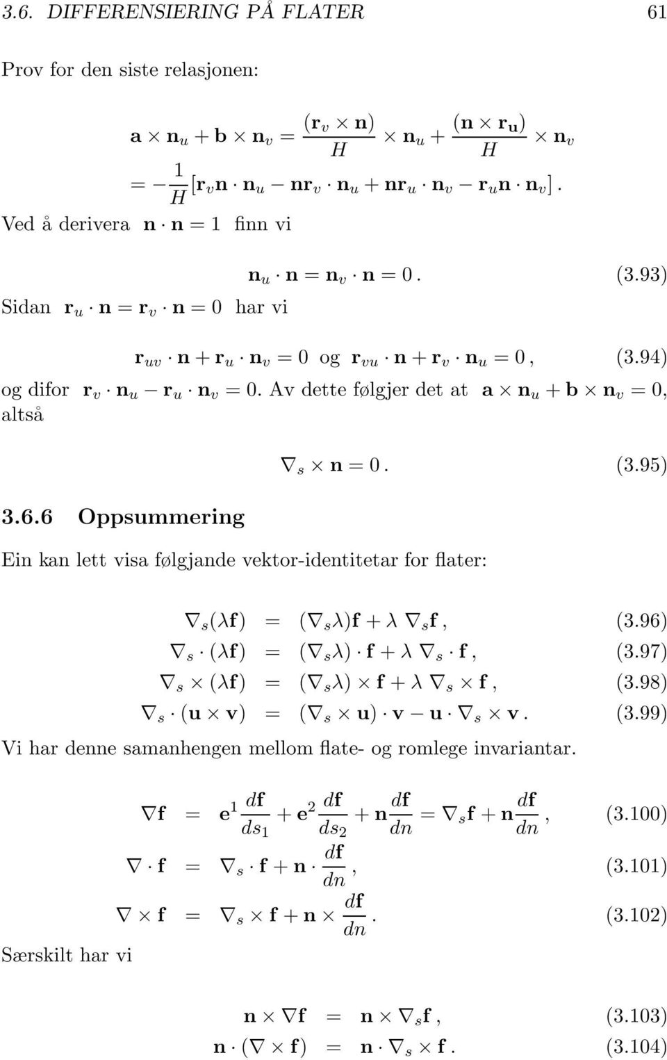 Av dette følgjer det at a n u + b n v =0, altså 3.6.6 Oppsummering s n =0. (3.95) Ein kan lett visa følgjande vektor-identitetar for flater: s (λf) = ( s λ)f + λ s f, (3.