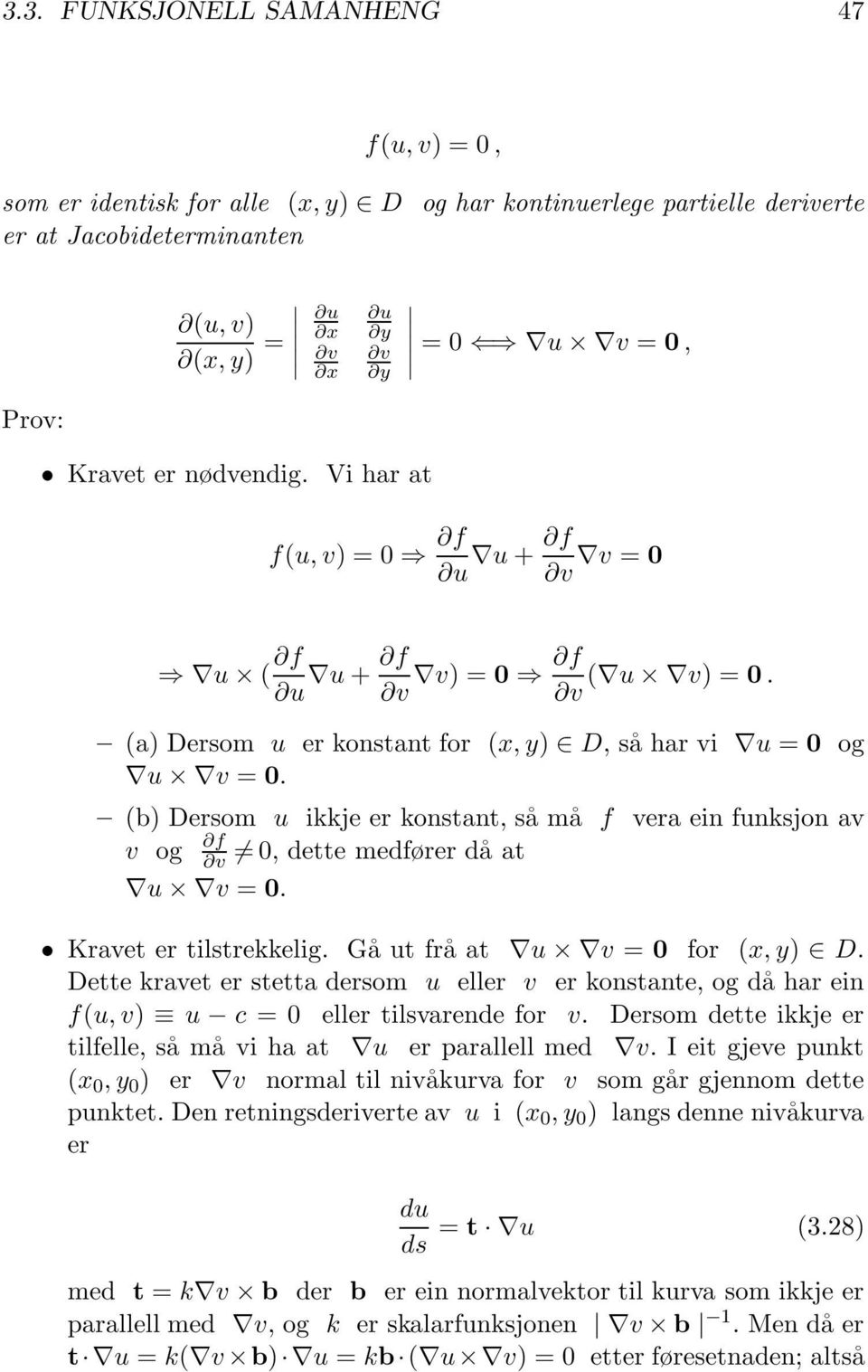 (b) Dersom u ikkje er konstant, så må f vera ein funksjon av v og f v 0, dette medfører då at u v = 0. Kravet er tilstrekkelig. Gå ut frå at u v = 0 for (x, y) D.