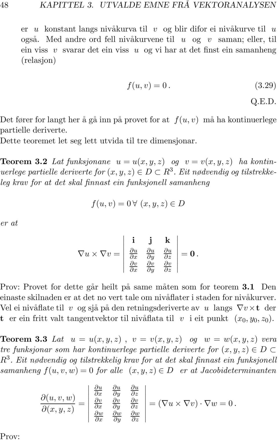 Det fører for langt her å gå inn på provet for at f(u, v) må ha kontinuerlege partielle deriverte. Dette teoremet let seg lett utvida til tre dimensjonar. Teorem 3.