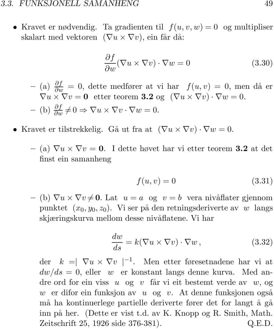 I dette høvet har vi etter teorem 3.2 at det finst ein samanheng f(u, v) = 0 (3.31) (b) u v 0. Lat u = a og v = b vera nivåflater gjennom punktet (x 0,y 0,z 0 ).