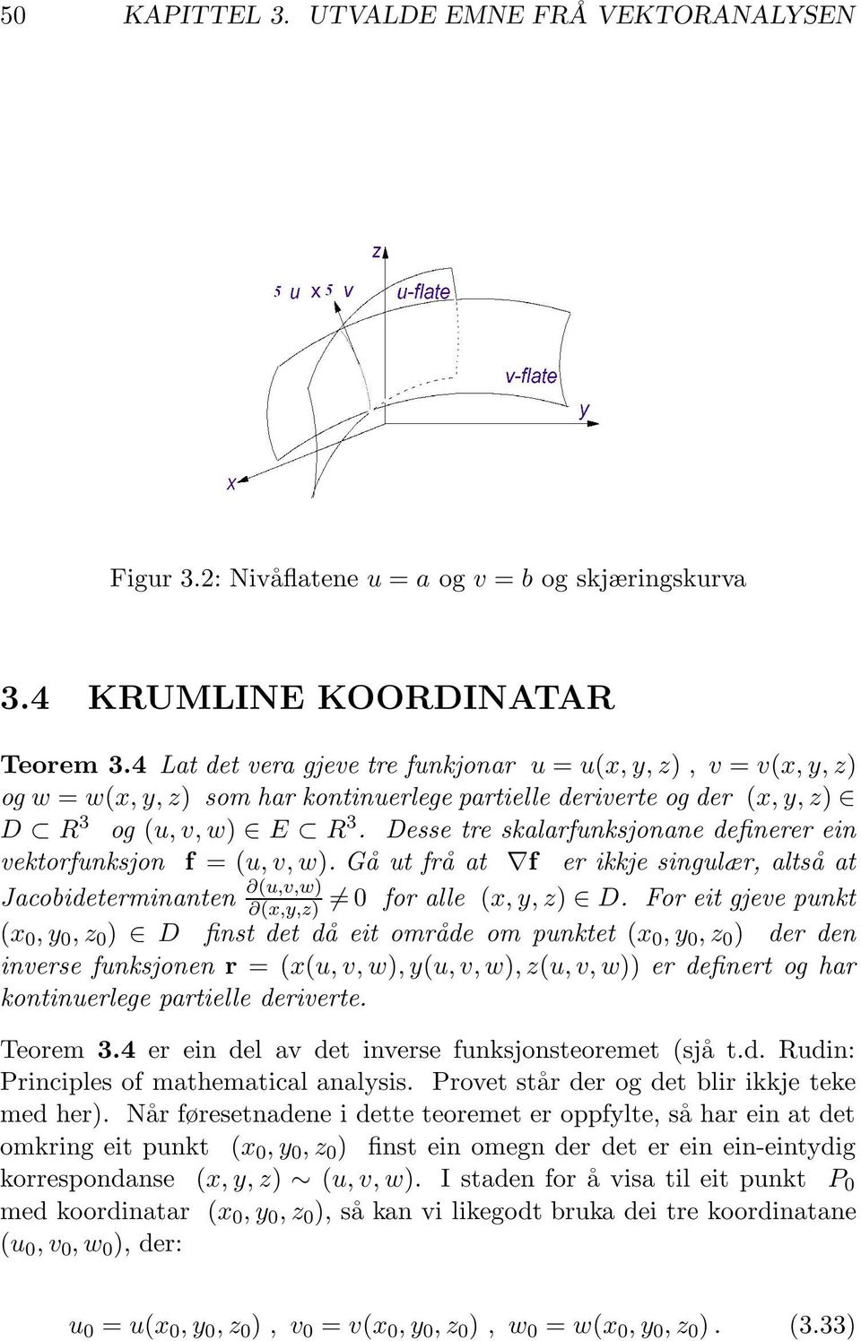 Desse tre skalarfunksjonane definerer ein vektorfunksjon f =(u,v,w). Gå ut frå at f er ikkje singulær, altså at Jacobideterminanten (u,v,w) (x,y,z) 0 for alle (x,y,z) D.