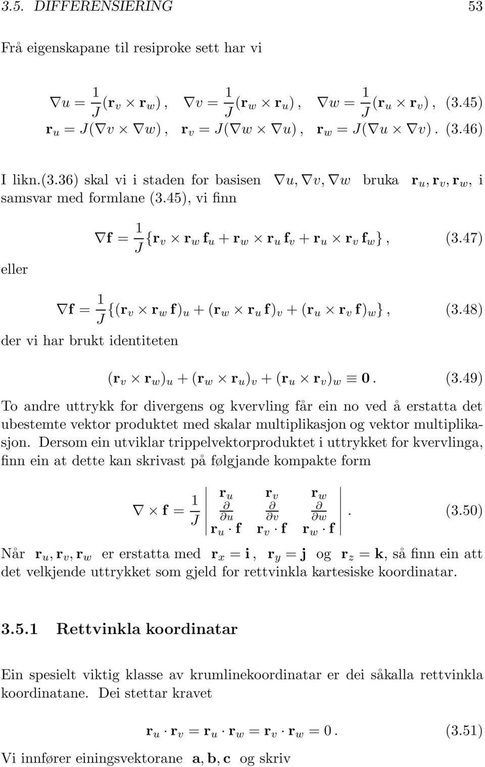 45), vi finn eller f = 1 J {r v r w f u + r w r u f v + r u r v f w }, (3.47) f = 1 J {(r v r w f) u +(r w r u f) v +(r u r v f) w }, (3.