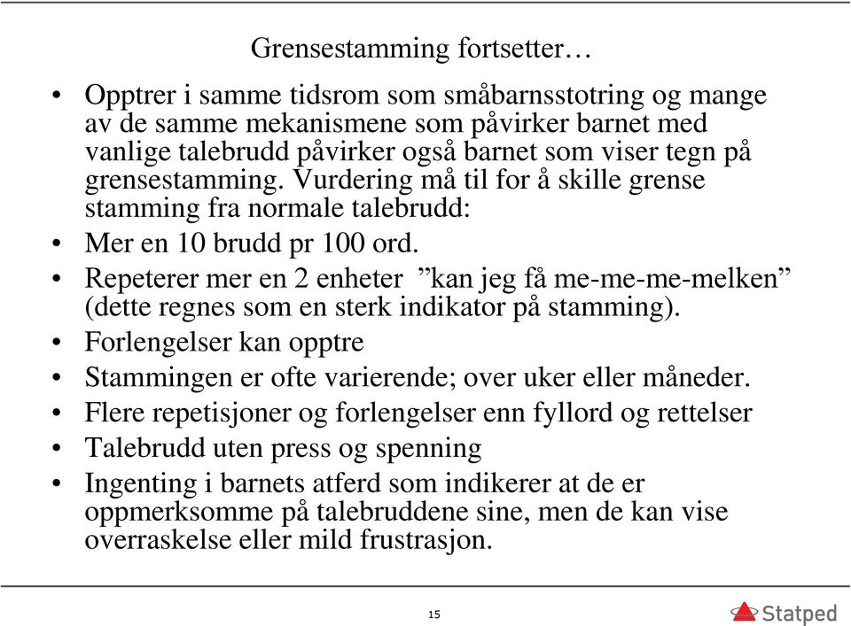 Repeterer mer en 2 enheter kan jeg få me-me-me-melken (dette regnes som en sterk indikator på stamming).