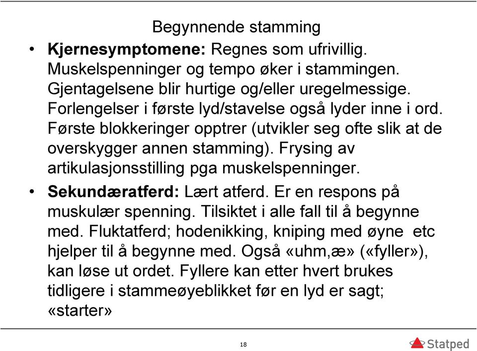 Frysing av artikulasjonsstilling pga muskelspenninger. Sekundæratferd: Lært atferd. Er en respons på muskulær spenning. Tilsiktet i alle fall til å begynne med.