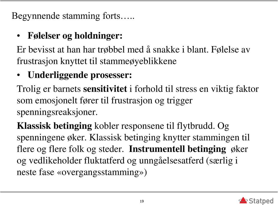 som emosjonelt fører til frustrasjon og trigger spenningsreaksjoner. Klassisk betinging kobler responsene til flytbrudd. Og spenningene øker.