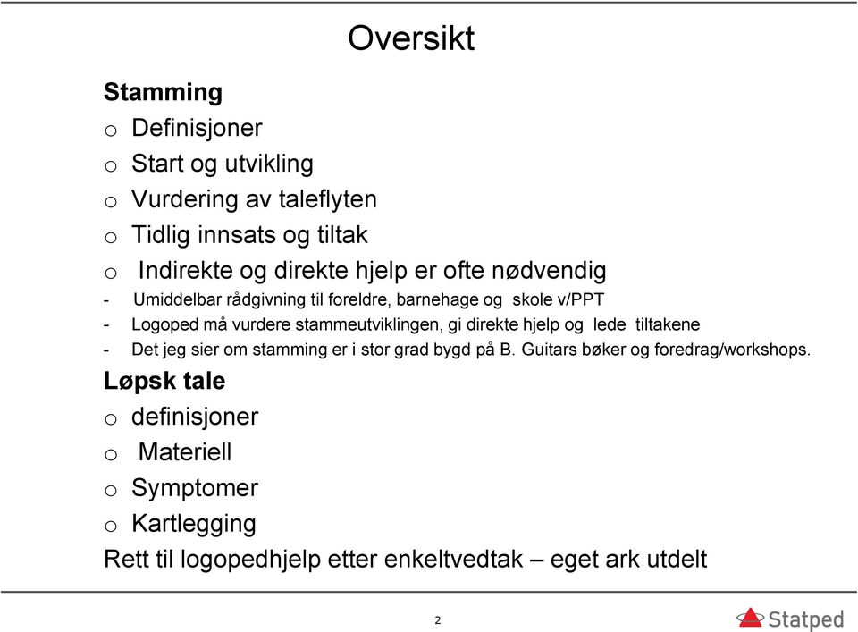 stammeutviklingen, gi direkte hjelp og lede tiltakene - Det jeg sier om stamming er i stor grad bygd på B.