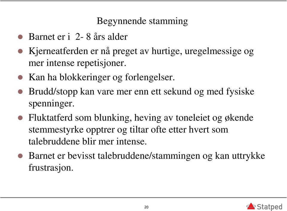 Brudd/stopp kan vare mer enn ett sekund og med fysiske spenninger.