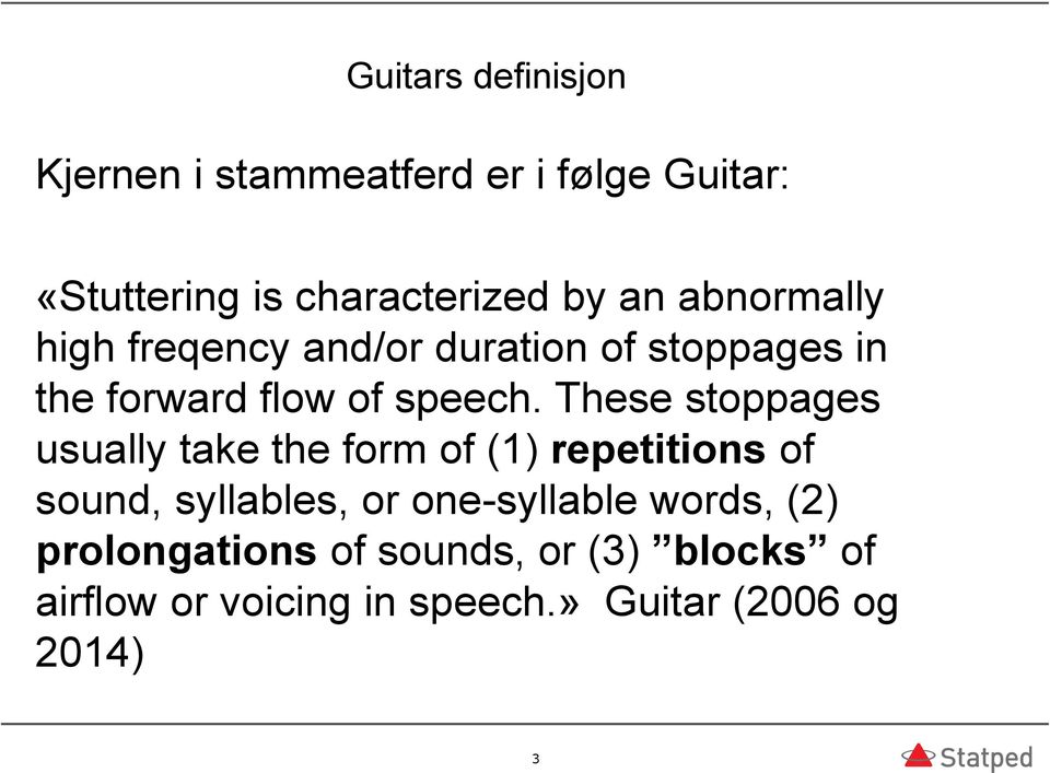 These stoppages usually take the form of (1) repetitions of sound, syllables, or one-syllable