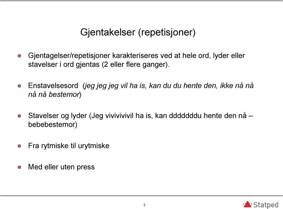 Enstavelsesord (jeg jeg jeg vil ha is, kan du du hente den, ikke nå nå nå nå bestemor)