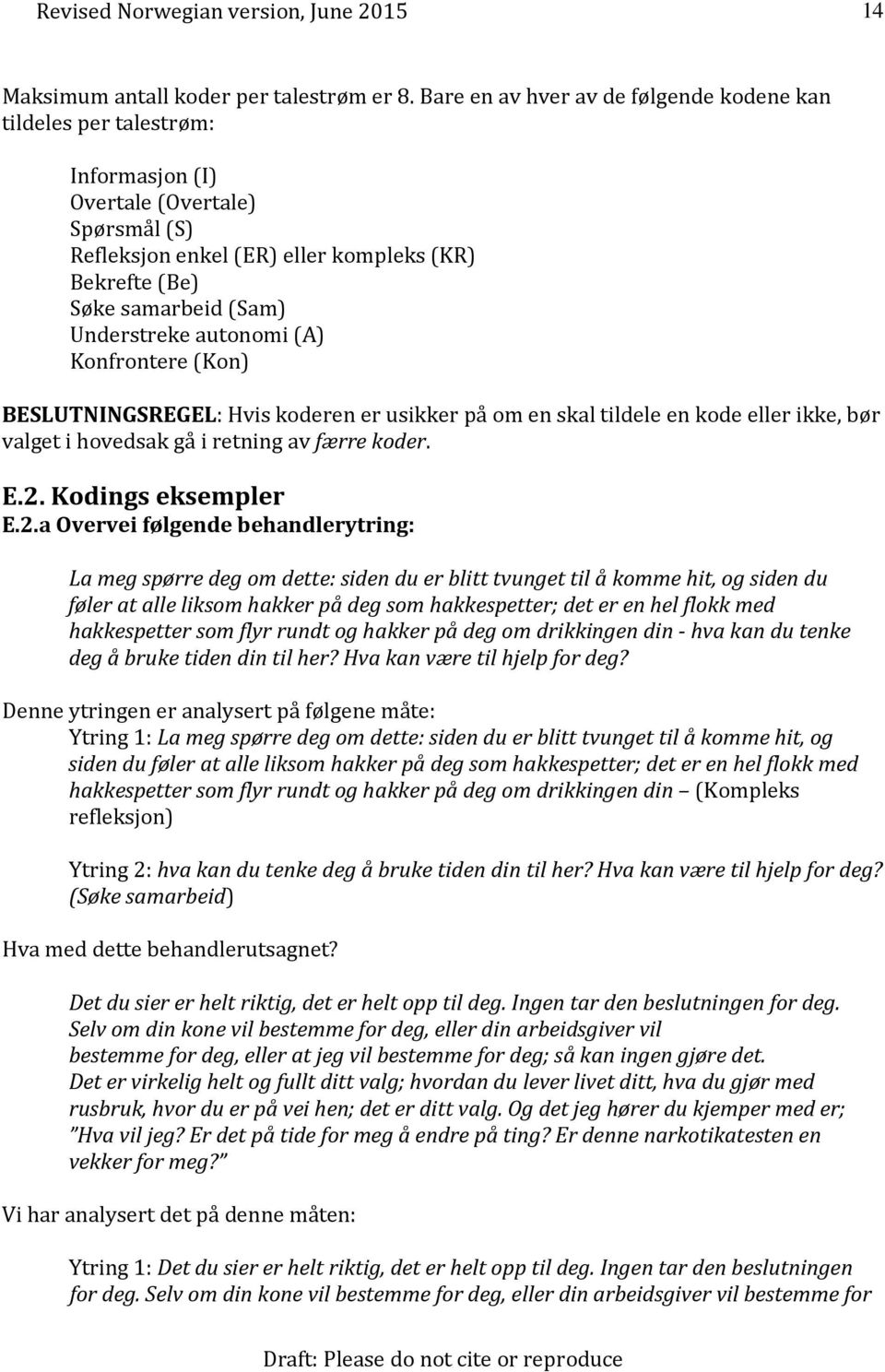 Understreke autonomi (A) Konfrontere (Kon) BESLUTNINGSREGEL: Hvis koderen er usikker på om en skal tildele en kode eller ikke, bør valget i hovedsak gå i retning av færre koder. E.2.