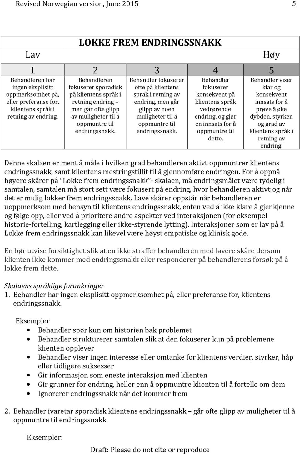 Behandler fokuserer ofte på klientens språk i retning av endring, men går glipp av noen muligheter til å oppmuntre til endringssnakk.