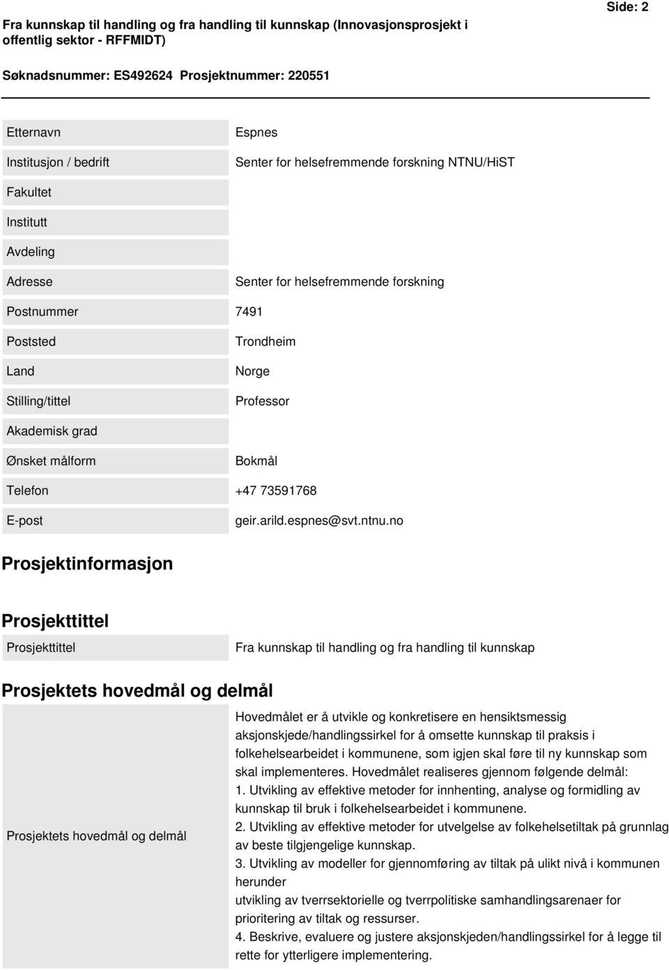 grad Ønsket målform Bokmål Telefon +47 73591768 E-post geir.arild.espnes@svt.ntnu.