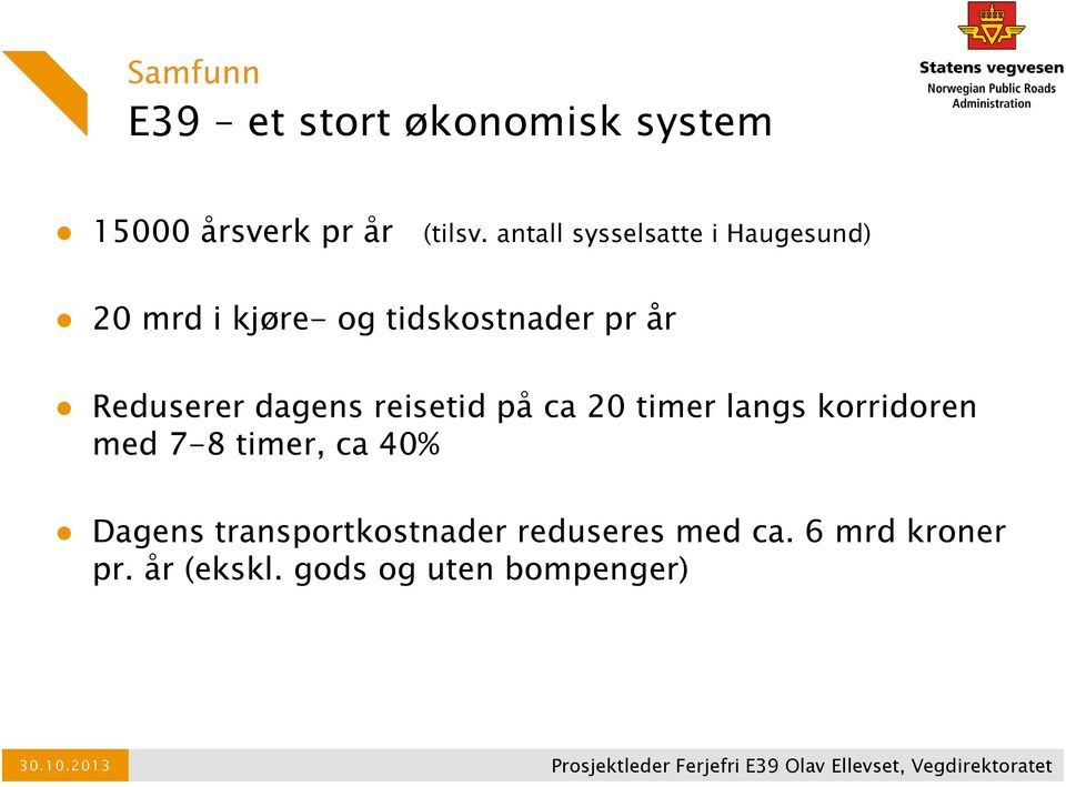 Reduserer dagens reisetid på ca 20 timer langs korridoren med 7-8 timer, ca