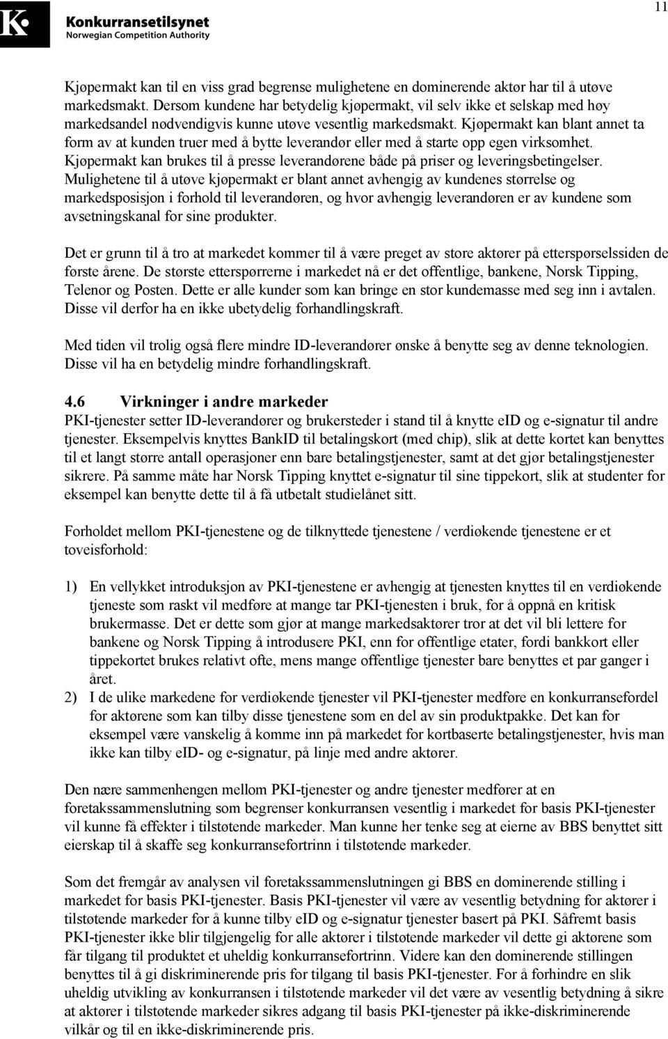 Kjøpermakt kan blant annet ta form av at kunden truer med å bytte leverandør eller med å starte opp egen virksomhet.