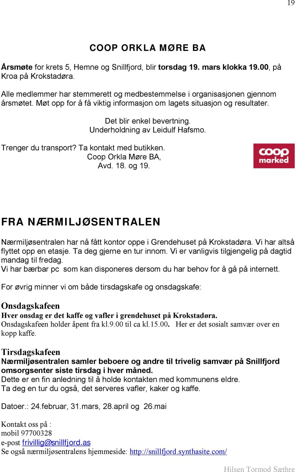 Underholdning av Leidulf Hafsmo. Trenger du transport? Ta kontakt med butikken. Coop Orkla Møre BA, Avd. 18. og 19.