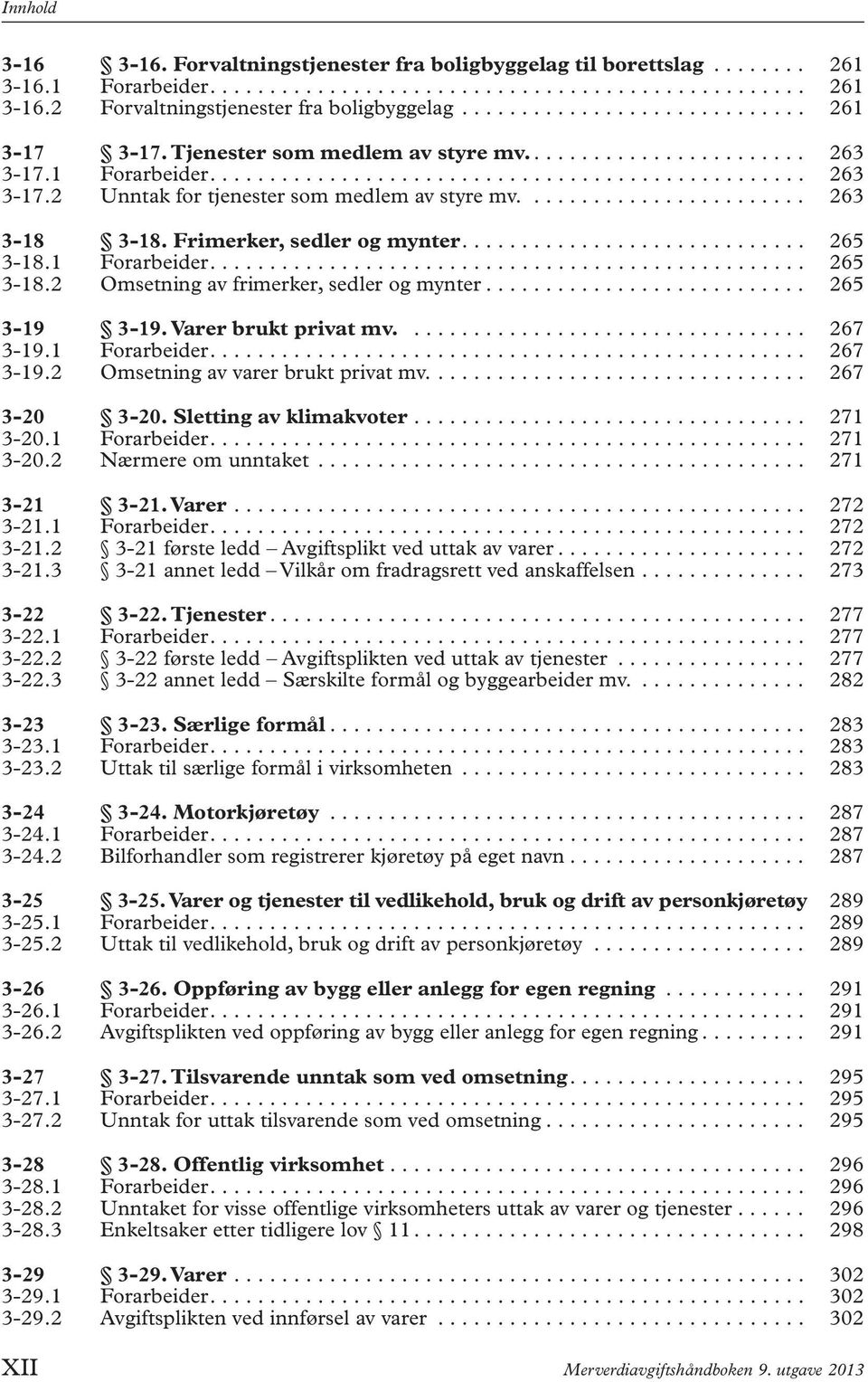 ....................... 263 3-18 3-18. Frimerker, sedler og mynter............................. 265 3-18.1 Forarbeider.................................................. 265 3-18.2 Omsetning av frimerker, sedler og mynter.