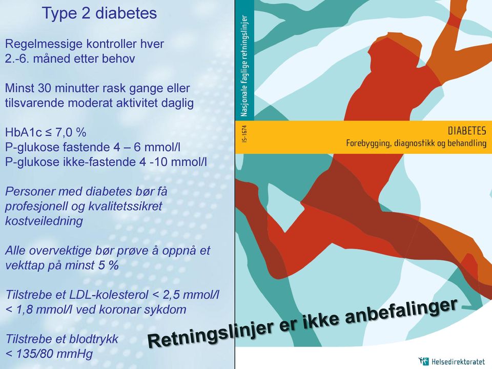 fastende 4 6 mmol/l P-glukose ikke-fastende 4-10 mmol/l Personer med diabetes bør få profesjonell og