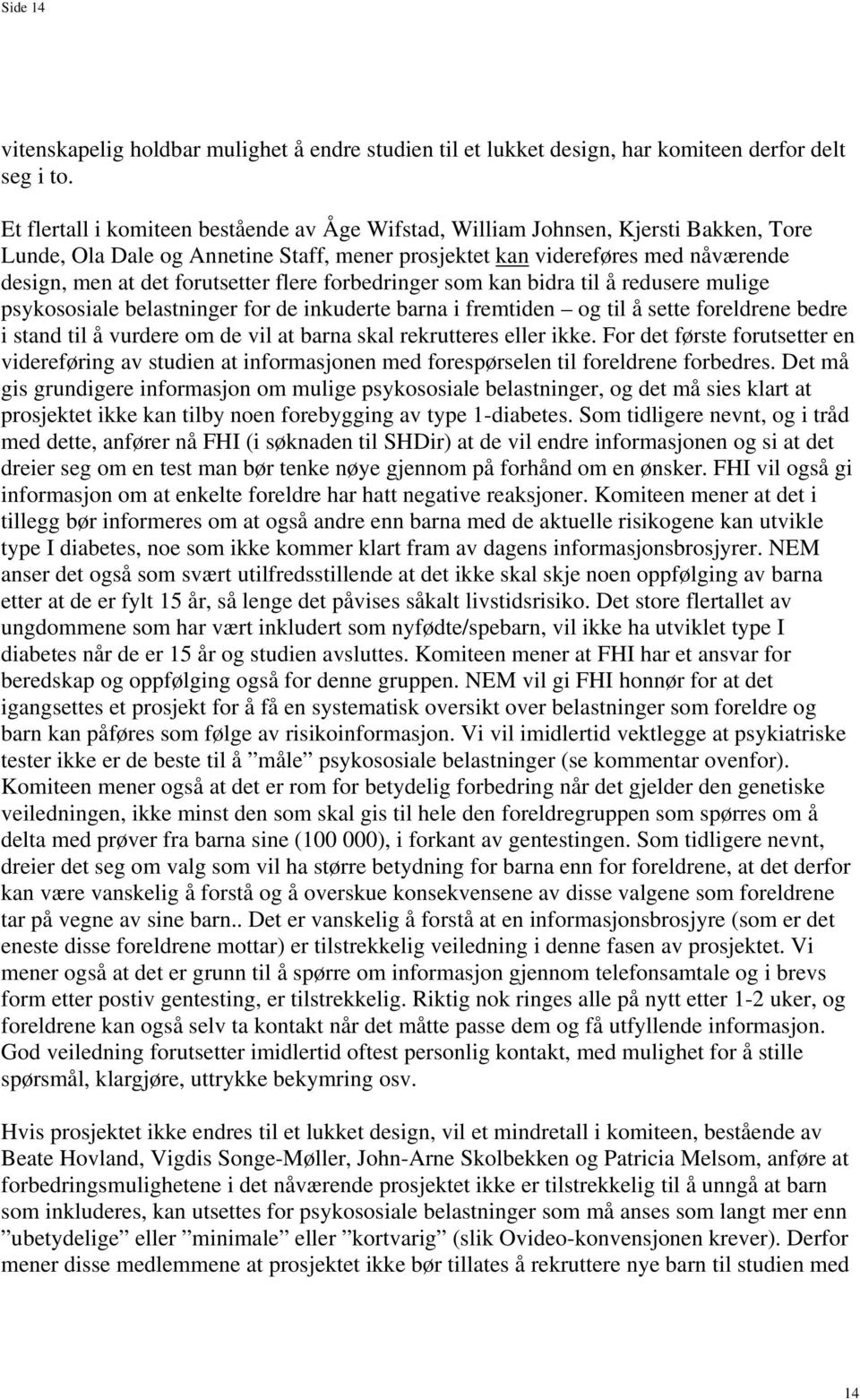 flere forbedringer som kan bidra til å redusere mulige psykososiale belastninger for de inkuderte barna i fremtiden og til å sette foreldrene bedre i stand til å vurdere om de vil at barna skal