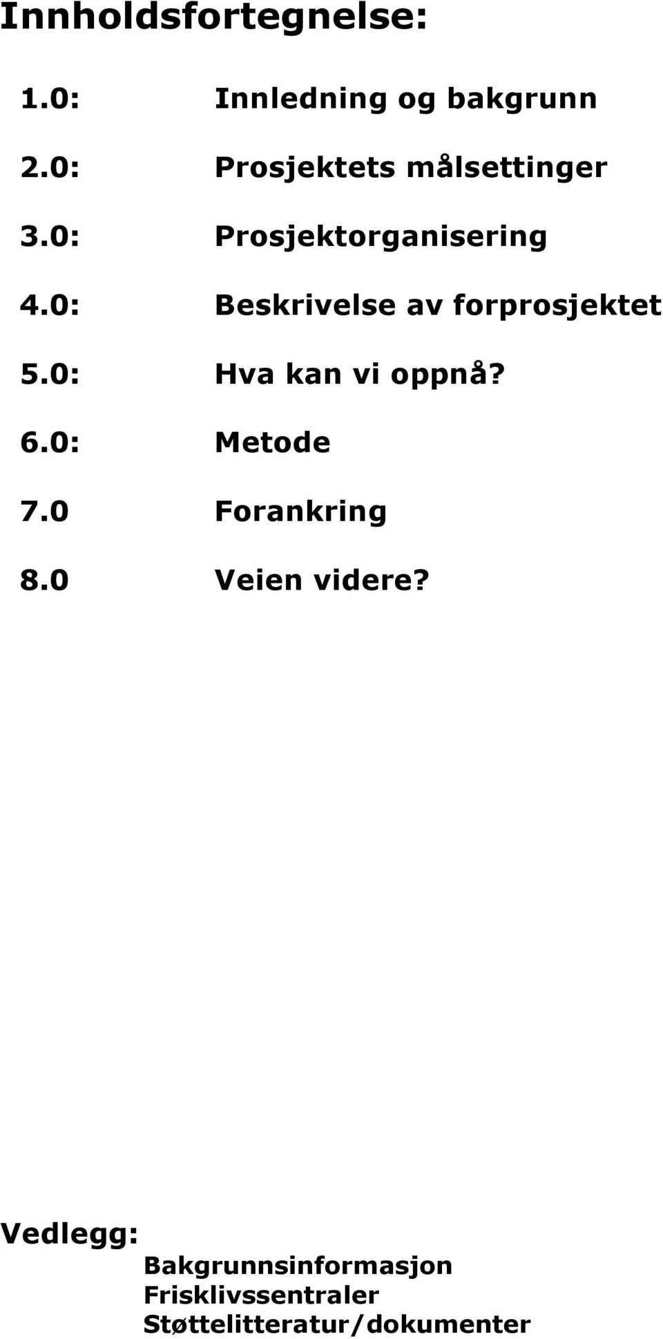 0: Beskrivelse av forprosjektet 5.0: Hva kan vi oppnå? 6.0: Metode 7.