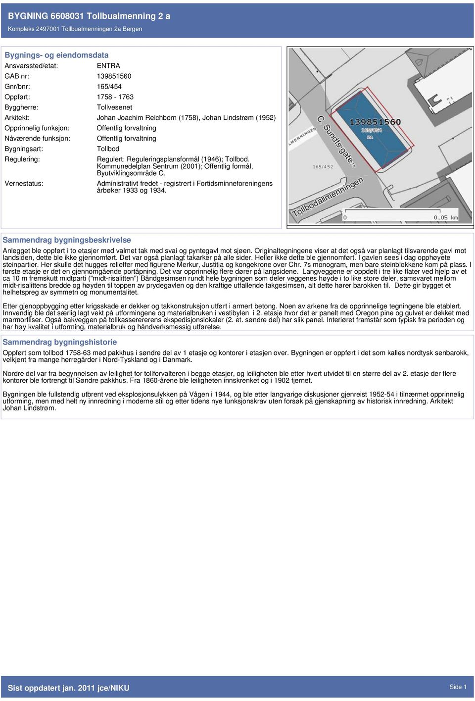 Kommunedelplan Sentrum (2001); Offentlig formål, Byutviklingsområde C. Administrativt fredet - registrert i Fortidsminneforeningens årbøker 1933 og 1934.