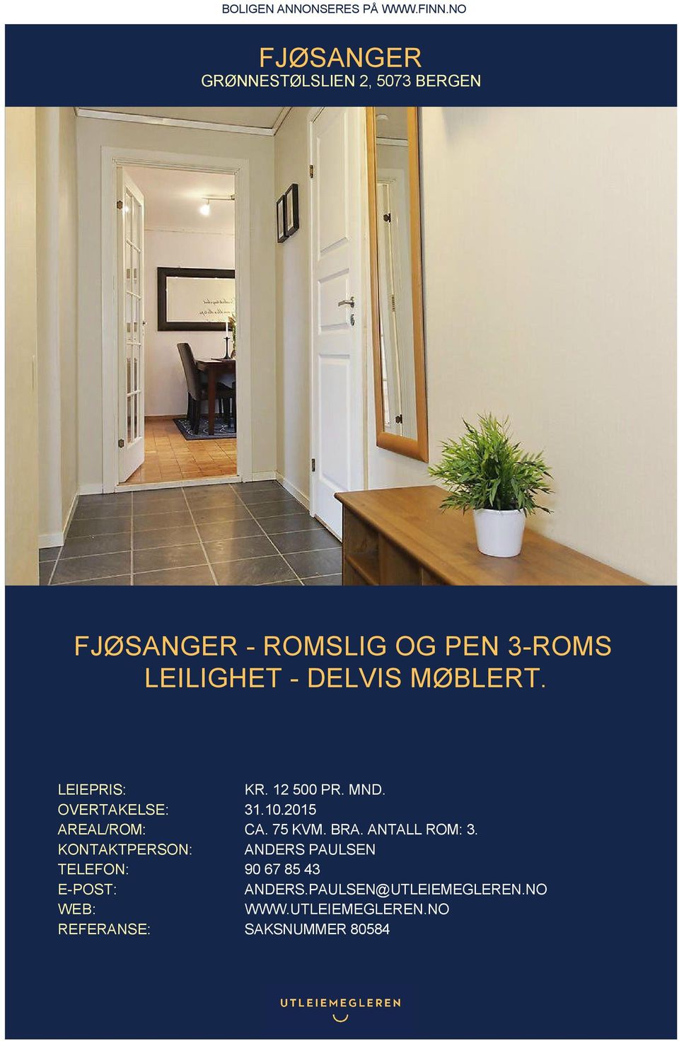 DELVIS MØBLERT. LEIEPRIS: KR. 12 500 PR. MND. OVERTAKELSE: 31.10.2015 AREAL/ROM: CA. 75 KVM.